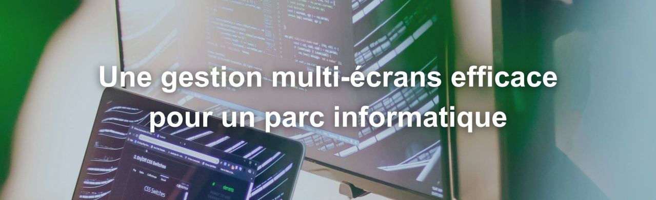 Gestion multi-écrans efficace pour un parc informatique